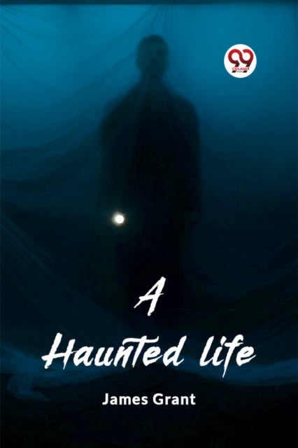 A Haunted Life By Grant, James