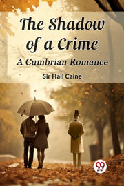 The Shadow Of A Crime A Cumbrian Romance By Caine, Sir Hall