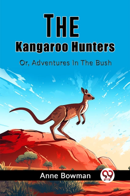 The Kangaroo Hunters Or, Adventures In T By Bowman, Anne