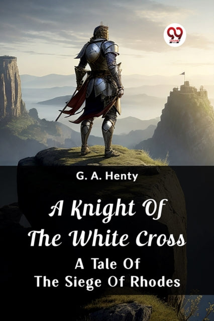 A Knight Of The White Cross  A Tale Of T