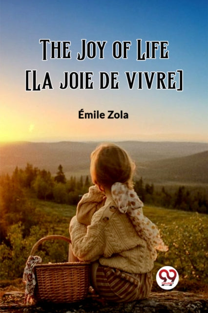 The Joy Of Life [la Joie De Vivre] By Zola, Emile