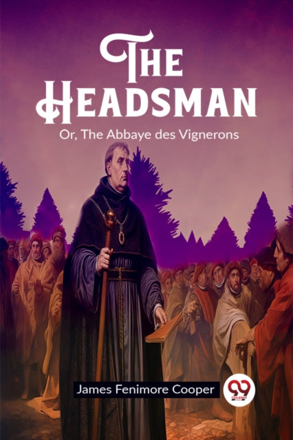 The Headsman Or, The Abbaye Des Vigneron