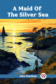 A Maid Of The Silver Sea By Oxenham, John