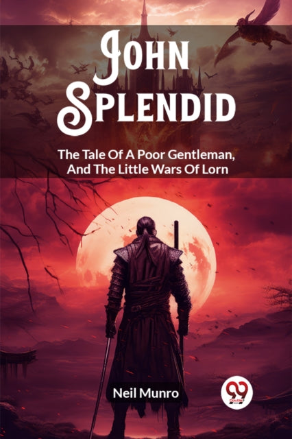 John Splendid The Tale Of A Poor Gentlem By Munro, Neil