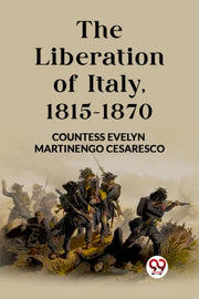 The Liberation Of Italy, 1815-1870 By Cesaresco, Countess