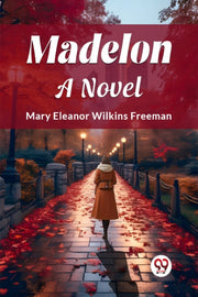 Madelon A Novel By Freeman, Mary Eleano