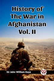 History Of The War In Afghanistan Vol. I By Kaye, Sir John Willi