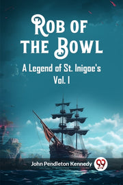 Rob Of The Bowl A Legend Of St. Inigoe's By Kennedy, John Pendle