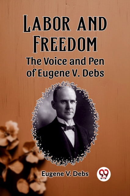 Labor And Freedom The Voice And Pen Of E