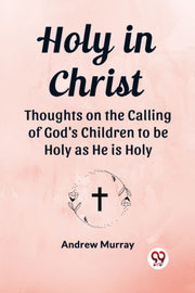 Holy In Christ Thoughts On The Calling O