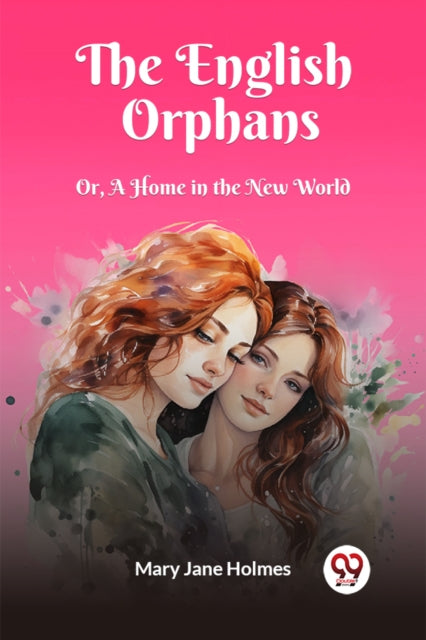 The English Orphans Or, A Home In The Ne By Holmes, Mary Jane