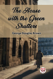 The House With The Green Shutters By Brown, George Dougla