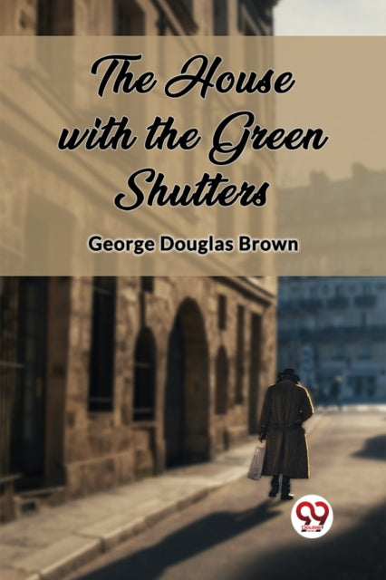 The House With The Green Shutters By Brown, George Dougla