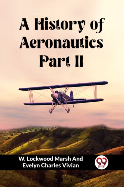 A History Of Aeronautics Part Ii By Vivian, W. Lockwood
