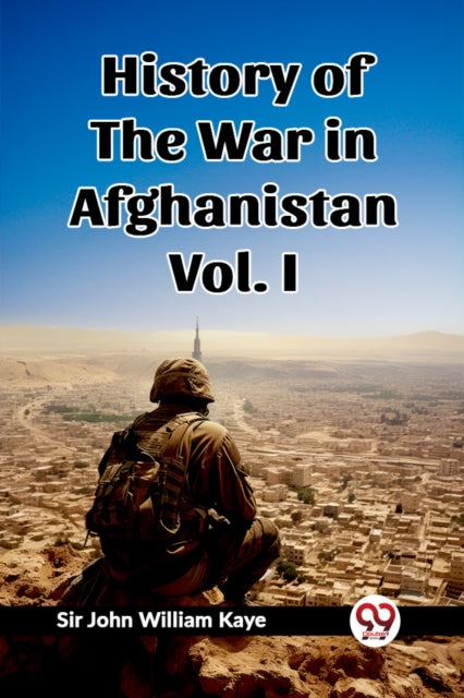 History Of The War In Afghanistan Vol. I