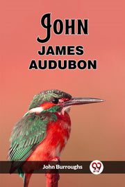 John James Audubon By Burroughs, John