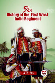 The History Of The First West India Regi By Ellis, A. B.