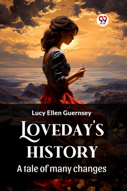 Loveday's History A Tale Of Many Changes By Guernsey, Lucy Ellen