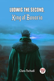 Ludwig The Second, King Of Bavaria