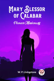 Mary Slessor Of Calabar Pioneer Missiona By Livingstone, W. P.