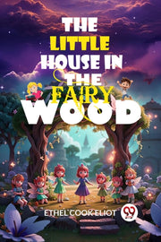 The Little House In The Fairy Wood By Eliot, Ethel Cook