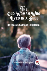 The Old Woman Who Lived In A Shoe Or, Th By Douglas, Amanda M.