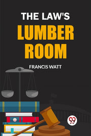The Law's Lumber Room By Watt, Francis