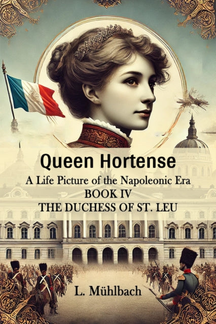 Queen Hortense A Life Picture Of The Nap