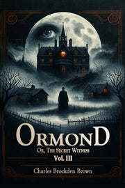Ormond Or, The Secret Witness Vol. Iii By Brown, Charles Brock
