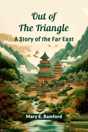 Out Of The Triangle A Story Of The Far E By Bamford, Mary E.