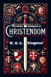 The Seven Champions Of Christendom By Kingston, W. H. G.