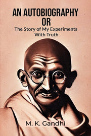 Autobiography Or The Story Of My Experim By Gandhi, M. K.