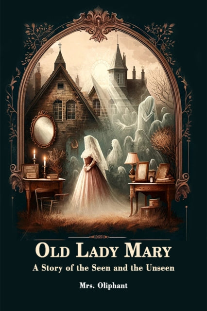 Old Lady Mary A Story Of The Seen And Th By Oliphant, Mrs.