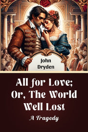 All For Love  Or, The World Well Lost A