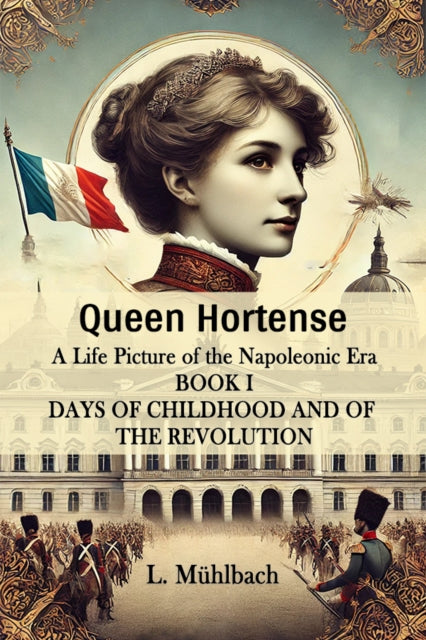 Queen Hortense A Life Picture Of The Nap