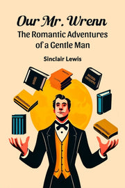 Our Mr. Wrenn The Romantic Adventures Of By Lewis, Sinclair