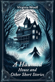 A Haunted House And Other Short Stories