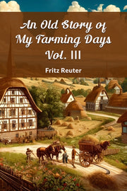 An Old Story Of My Farming Days Vol. Iii By Reuter, Fritz