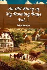 An Old Story Of My Farming Days Vol. I By Reuter, Fritz