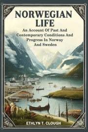 Norwegian Life An Account Of Past And Co By Clough, Ed. Ethlyn T