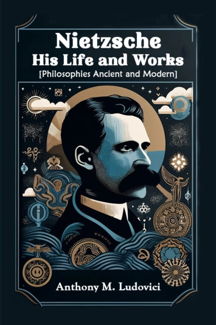 Nietzsche His Life And Works [philosophi By Ludovici, Anthony M.