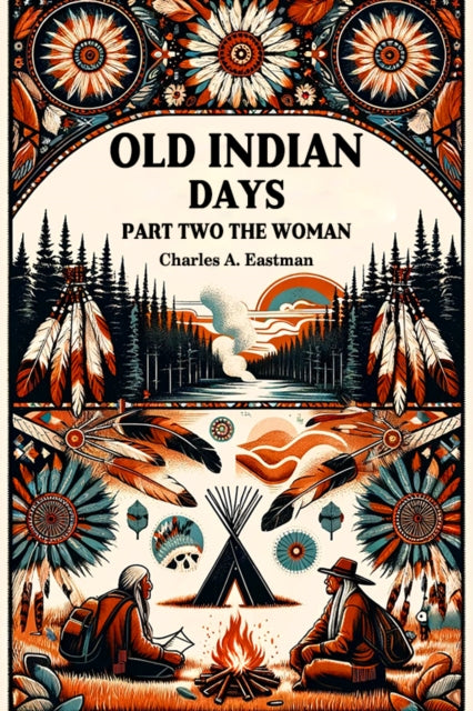 Old Indian Days Part Two The Women By Eastman, Charles A.