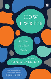 How I Write Writers On Their Craft