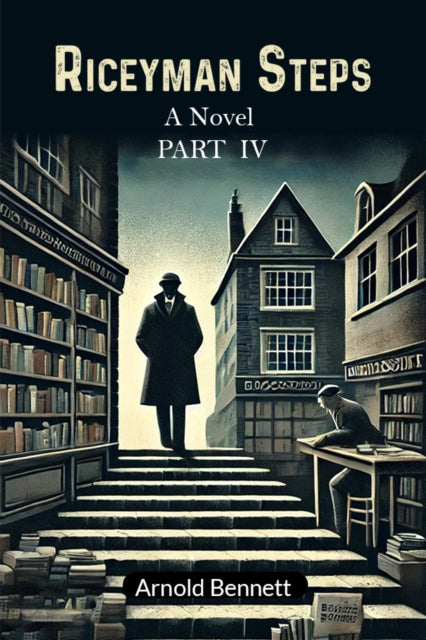 Riceyman Steps A Novel Part Iv