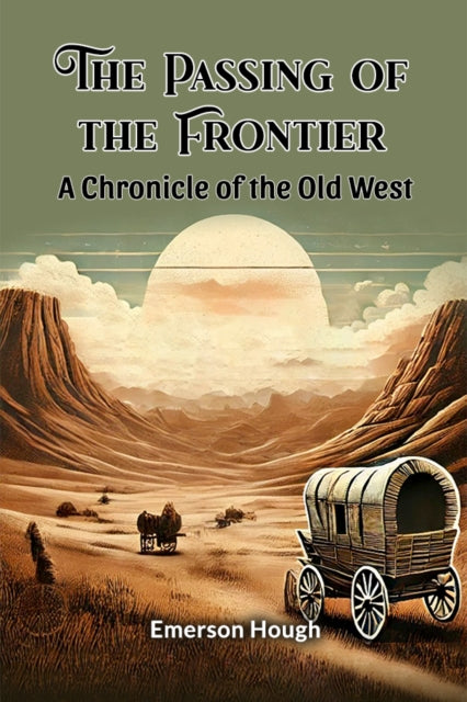 Passing Of The Frontier A Chronicle Of T By Hough, Emerson