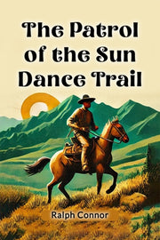 Patrol Of The Sun Dance Trail By Connor, Ralph