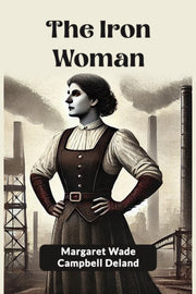 The Iron Woman By Deland, Margaret Wad