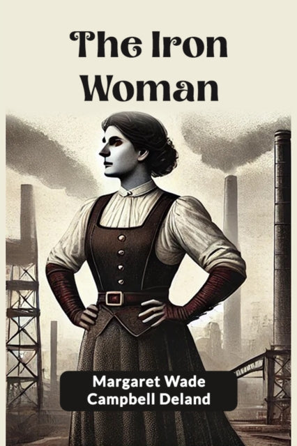 The Iron Woman By Deland, Margaret Wad