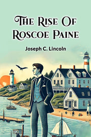 The Rise Of Roscoe Paine By Lincoln, Joseph C.