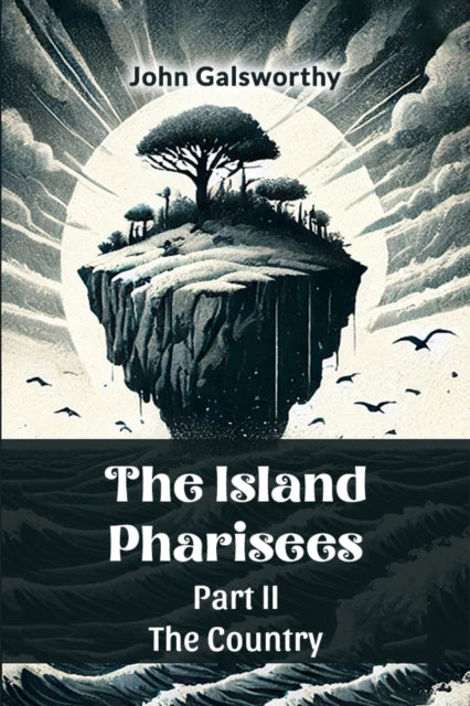 The Island Pharisees Part Ii The Country By Galsworthy, John
